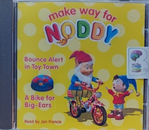 Make Way for Noddy - A Bike for Big-Ears and Bounce Alert in Toy Town written by Enid Blyton performed by Jan Francis on Audio CD (Unabridged)